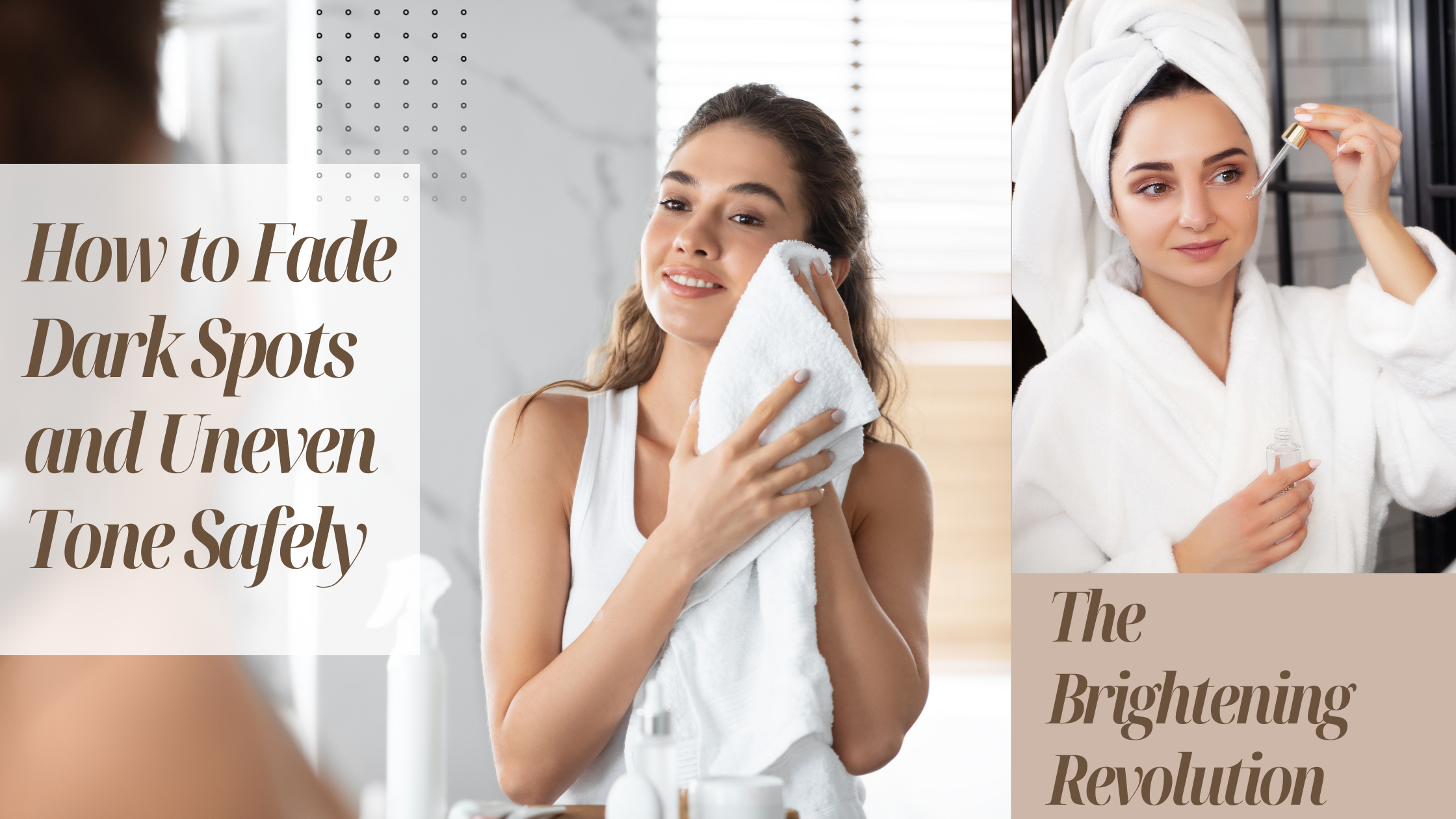 The Brightening Revolution: How to Fade Dark Spots and Uneven Tone Saf ...