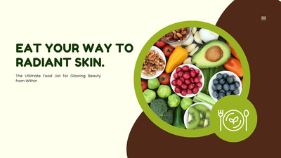 Eat Your Way to Radiant Skin – The Ultimate Food List for Glowing Beauty from Within