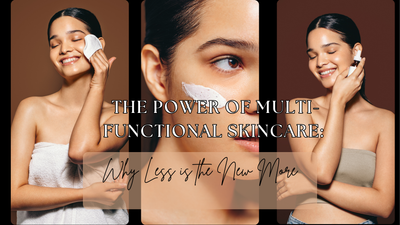 The Power of Multi-Functional Skincare: Why Less is the New More