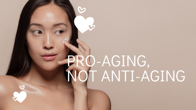 Pro-Aging, Not Anti-Aging: Celebrating Skin at Every Stage