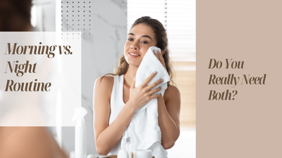 Morning vs. Night Routine: Do You Really Need Both?
