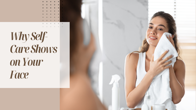 The Psychology of Skincare: Why Self-Care Shows on Your Face