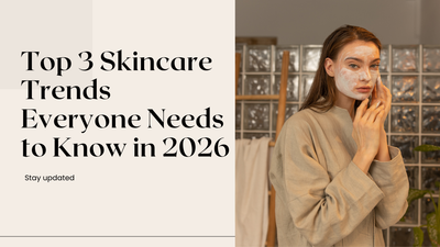 Top 3 Skincare Trends Everyone Needs to Know in 2026