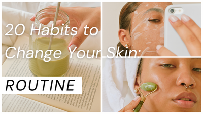 20 Habits to Change Your Skin: Build Your Glow, One Step at a Time