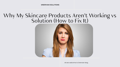 6 Reasons Why Grerivian Products Aren’t Working & How to Fix Them