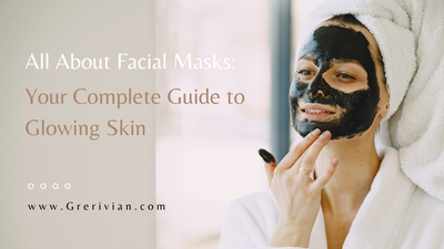 All About Facial Masks: The Complete Guide to Glowing Skin