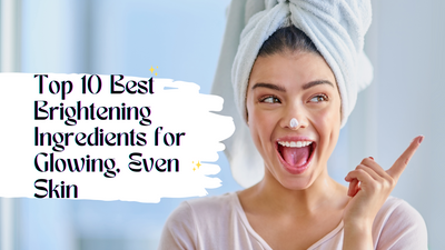 Top 10 Best Brightening Ingredients for Glowing, Even Skin
