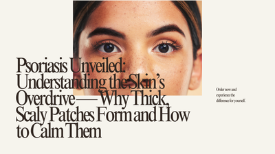 Psoriasis Unveiled: Understanding the Skin’s Overdrive — Why Thick, Scaly Patches Form and How to Calm Them